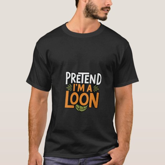 T-shirt Womens Pretend I m A Loon Costume Funny Party Happ (Devant)