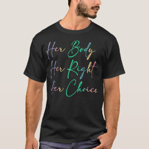 T-shirt Women's Rights Pro Choice Her Body Her Right Her C