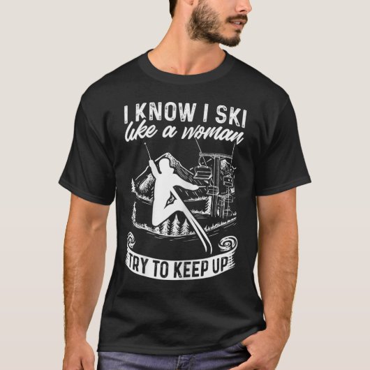 T-shirt Womens Skier I Know I Ski Like A Woman Try To Keep (Devant)