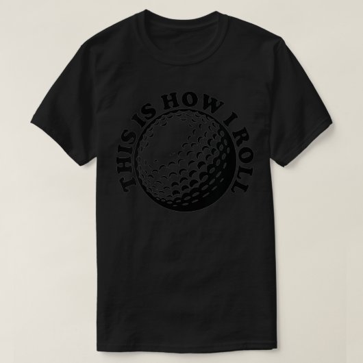 T-shirt Womens This is How I Roll fun Golf This is How I (Design devant)