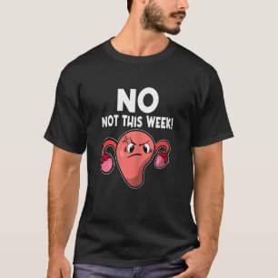 T-shirt Womens Uterus Non Pas Cette Semaine Période Pms Me
