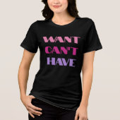 T-shirt Women's "Want Can't Have" text design (Voorkant)