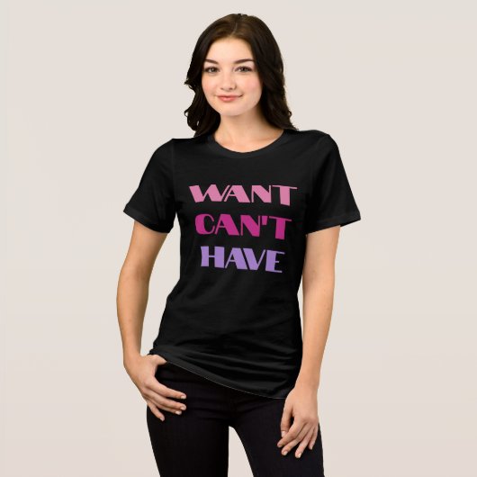 T-shirt Women's "Want Can't Have" text design (Voorkant volledig)