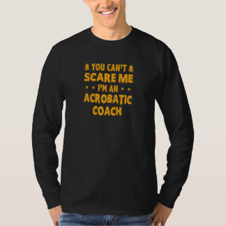 T-shirt Womens You Can't Scare Me Acrobatics Acrobat Gymna