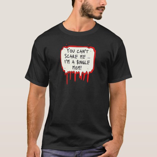 T-shirt Womens You Can't Scare Me I'm a Single Mom (Devant)