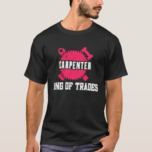 T-shirt Woodwork Carpenter King of Trades (Devant)