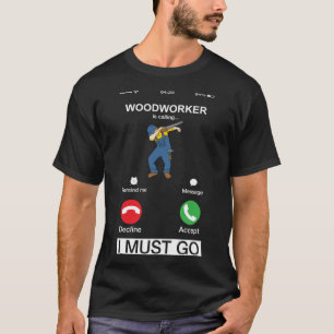T-shirt Woodworker Appelle Et Je Dois Aller Carpenter Dab