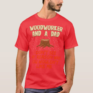 T-shirt Woodworker Et Papa Je Ne Vois Aucune Raison Pour Ç
