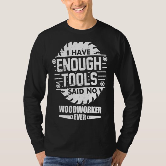 T-shirt Woodworker J'Ai Suffisamment D'Outils Woodworking  (Devant)