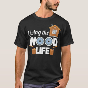 T-shirt Woodworker Wood Life Funny Apparel  party colorful