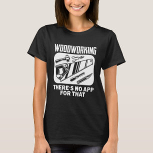 T-shirt Woodworking Thereu2019s Pas d'application pour ce 