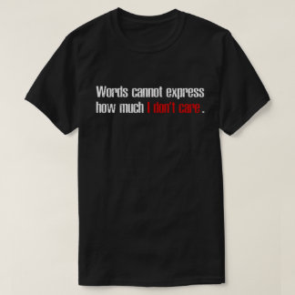 T-shirt Words Cannot Express How Much I Don't Care