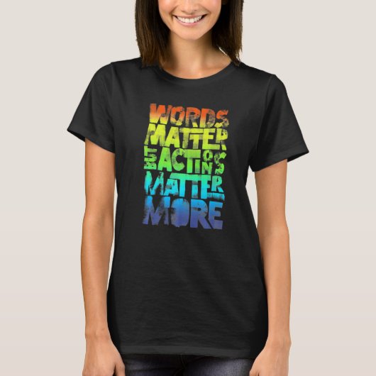 T-shirt Words Matter But Actions Matter More Statement For (Devant)