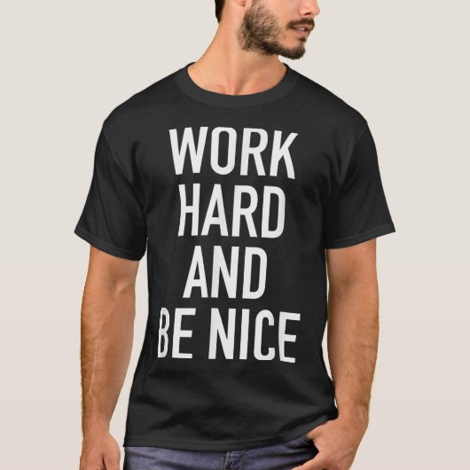 T-shirt Work Hard And Be Nice - Motivational Quote  (Devant)