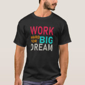 T-shirt Work Hard Big Dream – Motivational Typography (Devant)