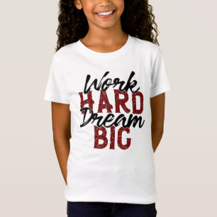 T-Shirt Work hard dream Big