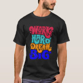 T-shirt work hard dream big (Devant)