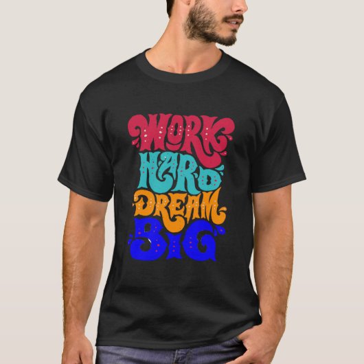 T-shirt work hard dream big (Devant)