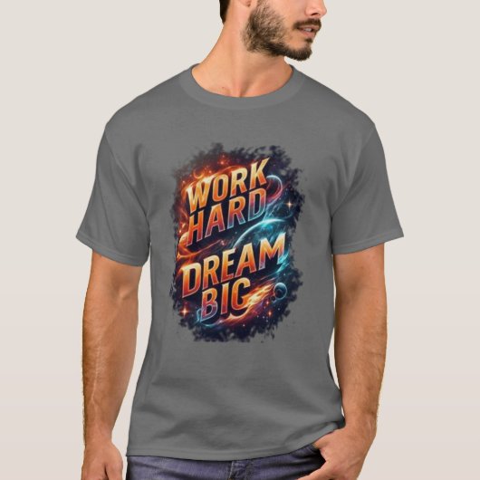 T-SHIRT WORK HARD DREAM BIG (Devant)