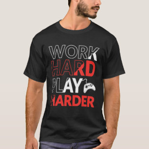 T-shirt Work Hard Play Harder Gamer