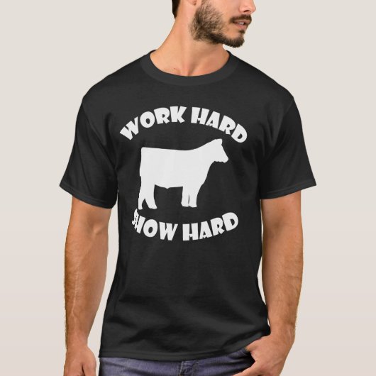 T-shirt Work Hard Show Hard exposition bovine (Devant)