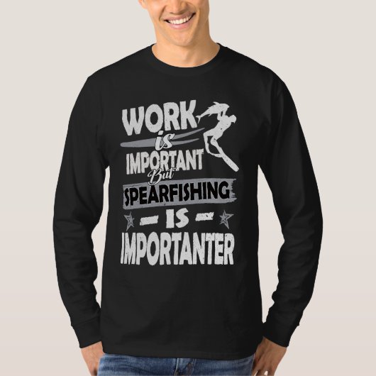 T-shirt Work is important but spearfishing is more importa (Devant)