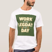 T-shirt Work is like leg day every day (Devant)