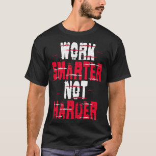 T-shirt Work smarter not harder