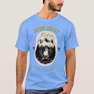 T-shirt WORK SUCKSGOING CAMPING gift