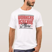 T-shirt Workers Deserve More Bold Statement (Devant)
