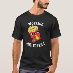 T-shirt Working Nine To Fries Funny Fries Pun Fond Sombre