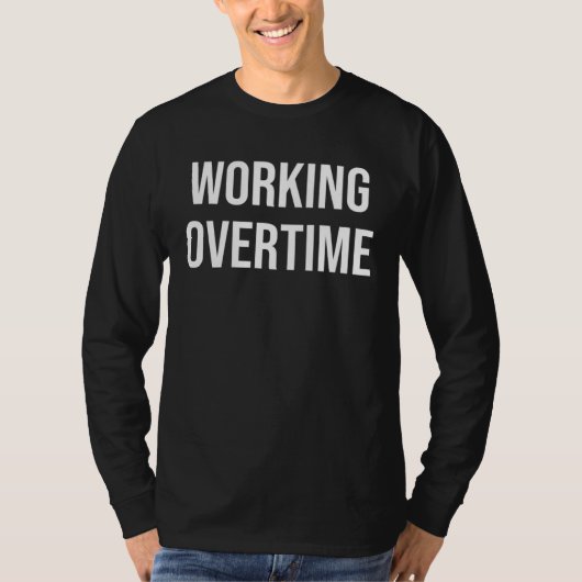 T-shirt Working Overtime (Devant)