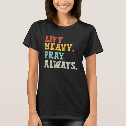 T-shirt Workout Gym Weightlifter Lift Heavy Pray Always (Devant)