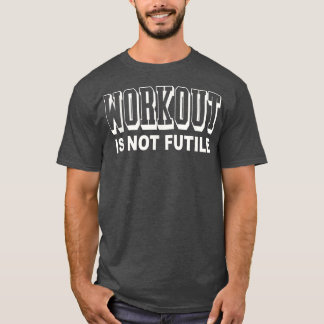 T-shirt Workout Is Not Futile Classy Sports Men Top Workou