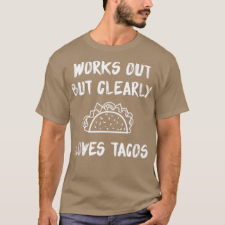 T-shirt Works Out But Clearly Loves Tacos 1478