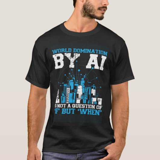 T-shirt World Domination By Ai Is Not A Question Of If But (Devant)