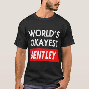 T-shirt World okayest Bentley