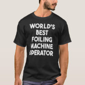 T-shirt World's Best Foiling Machine Operator (Devant)