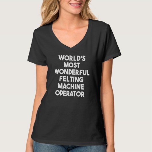 T-shirt World's Most Wonderful Felting Machine Operator   (Devant)