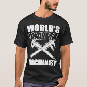 T-shirt Worlds Okayes Machinist Machines Maker