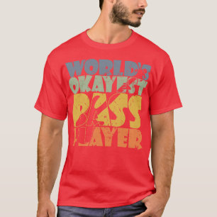 T-shirt WORLDS OKAYEST BASS PLAYER drôle de bassiste cadea