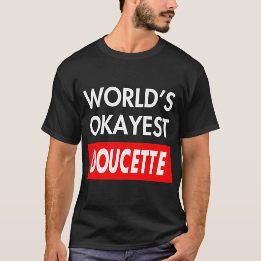 T-shirt Worlds okayest Doucette (Devant)
