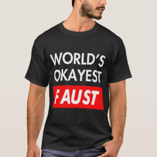 T-shirt Worlds okayest Faust