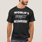 T-shirt Worlds Okayest Millwright (Devant)