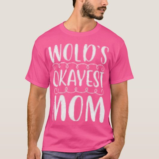 T-shirt Worlds okayest mom gift (Devant)