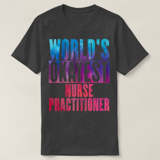 T-shirt Worlds okayest Nurse Praticien 1 (Design devant)
