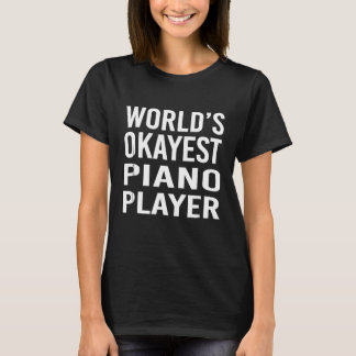 T-shirt Worlds Okayest Piano Player Funny T Shirt Best Mus