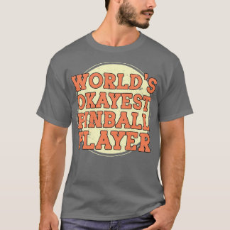 T-shirt Worlds Okayest Pinball Player