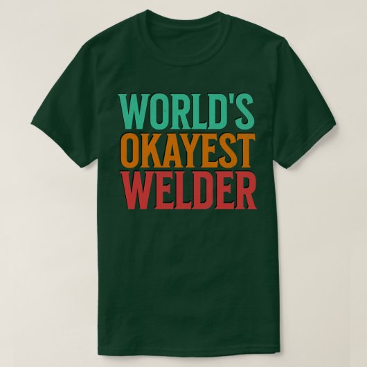 T-shirt Worlds Okayest Welder (Design devant)