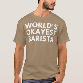 T-shirt Worldx27 Okayest Barista